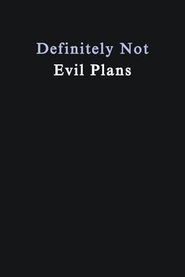 Definitely Not Evil Plans: 6 x 9 Blank Lined Notebook, Coworker Gag Gift, Funny Office Journal For Friends, Bosses and Employees