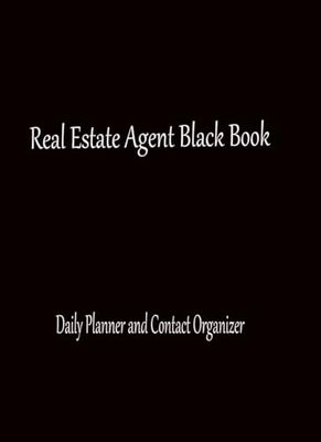 Real Estate Agent Black Book: Real Estate Agent Daily Planner & Contact Organizer