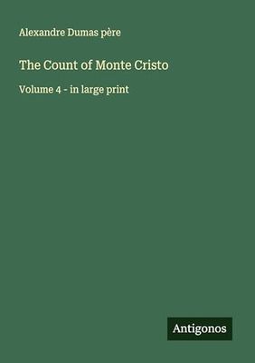 The Count of Monte Cristo: Volume 4 - in large print