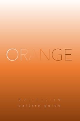 Orange: Definitive Palette Guide, Paperback 6"x9"