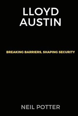 Lloyd Austin: Breaking Barriers, Shaping Security