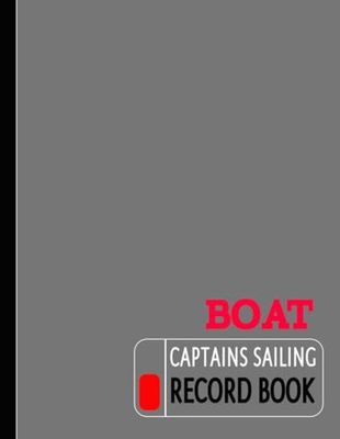 Boat Captains Sailing Record Book: Boating Enthusiasts Journal. Detail & Track Every Cruise. Ideal for Boat Owners, Sailors, and Explorers