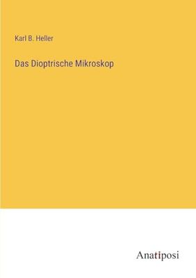 Das Dioptrische Mikroskop