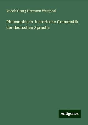 Philosophisch-historische Grammatik der deutschen Sprache