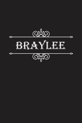 Braylee Notebook: Braylee Notebook And Journal, Cute Personalized Notebook Gift for Girls and Women named Braylee | 120 Blank Pages Writing Diary, 6x9 ... Braylee | Perfect Journal with Name Braylee.