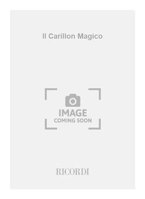 Il carillon magico. Commedia mimo-sinfonica in un preambolo e un atto (OPERA)