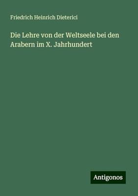 Die Lehre von der Weltseele bei den Arabern im X. Jahrhundert