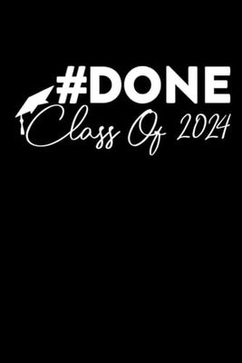 Done Class Of 2024 Notebook: Lined Journal, 120 Pages, 6 x 9, Journal Matte Finish