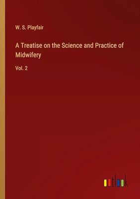 A Treatise on the Science and Practice of Midwifery: Vol. 2