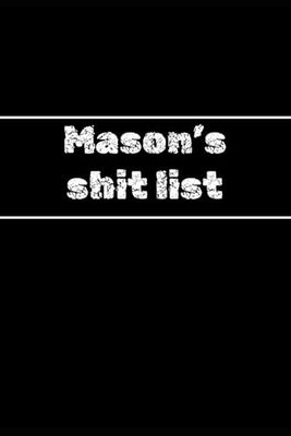 Mason's shit list - funny gift - notebook to write it - 144 pages: journal / planner / diary