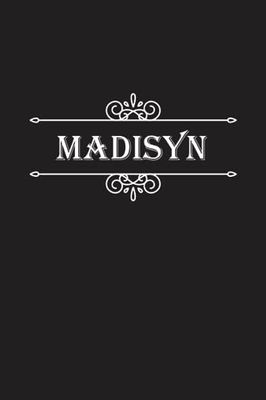 Madisyn Notebook: Madisyn Notebook And Journal, Cute Personalized Notebook Gift for Girls and Women named Madisyn | 120 Blank Pages Writing Diary, 6x9 ... Madisyn | Perfect Journal with Name Madisyn.