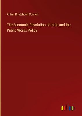 The Economic Revolution of India and the Public Works Policy