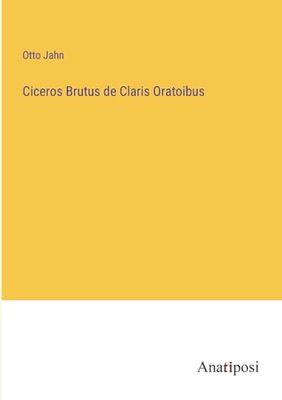 Ciceros Brutus de Claris Oratoibus