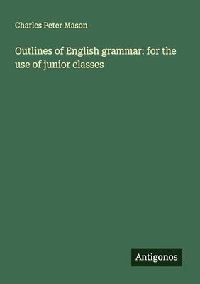 Outlines of English grammar: for the use of junior classes