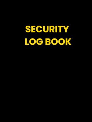 Security Log Book: Blank Security Log Book