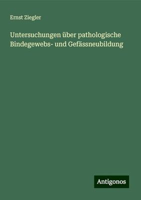 Untersuchungen über pathologische Bindegewebs- und Gefässneubildung