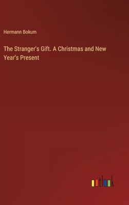 The Stranger's Gift. A Christmas and New Year's Present