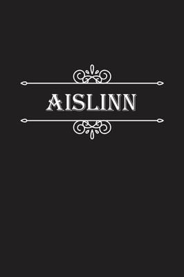 Aislinn Notebook: Aislinn Notebook And Journal, Cute Personalized Notebook Gift for Girls and Women named Aislinn | 120 Blank Pages Writing Diary, 6x9 ... Aislinn | Perfect Journal with Name Aislinn.