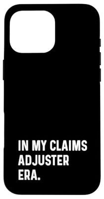 In My Claims Adjuster Era - Insurance Agent Agency Case for iPhone 16 Pro Max