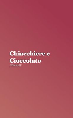 CHIACCHIERE E CIOCCOLATO wishlist