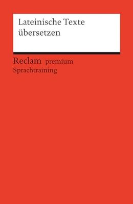 Lateinische Texte übersetzen: Reclam premium Sprachtraining: 14513