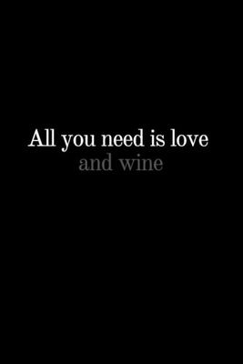 All You Need Is Love And Wine: Simple Blank Notebook