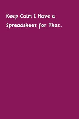 keep calm i have a spreadsheet for that: Blank Lined notebook with funny sayings on cover, Sarcastic Farewell Idea, boss days gifts