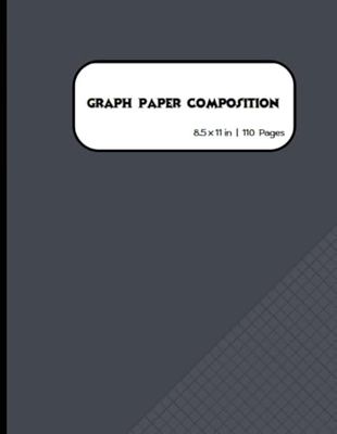 Graph Paper Notebook: Versatile Grid Pages for Math, Sketching, and Creative Planning (110 Pages, 8.5 x 11)