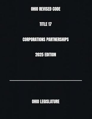 OHIO REVISED CODE TITLE 17 CORPORATIONS PARTNERSHIPS 2025 EDITION