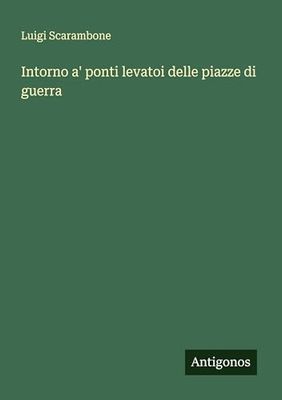 Intorno a' ponti levatoi delle piazze di guerra