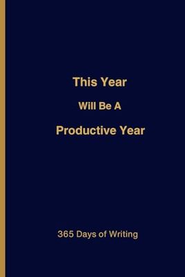 This Year Will Be A Productive Year: Motivational Journal - Paperback Blank Lined Notebook Of 365 Days Of Writing