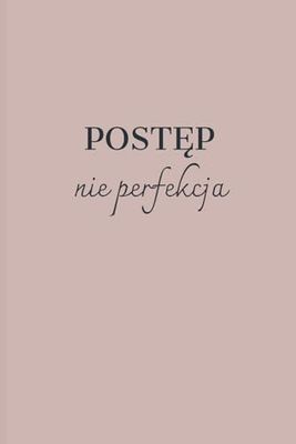 Postęp nie perfekcja: Zeszyt w linie - Notes dla kobiet i mężczyzn, Prezent na różne okazje