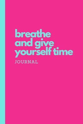 Breathe And Give Yourself Time: Inspirational and Motivational Dotted Notebook for Women to Write In