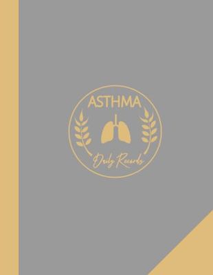 Asthma Daily Records: Asthmatic Journal. Detail & Note Every Breath. Ideal for Asthmatics, Medical Nurses, and Breathing Specialists