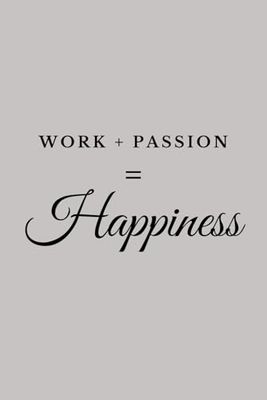WORK + PASSION = HAPPINESS: Motivational Notebook for Work