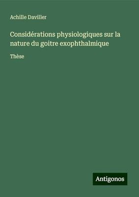 Considérations physiologiques sur la nature du goitre exophthalmique: Thèse