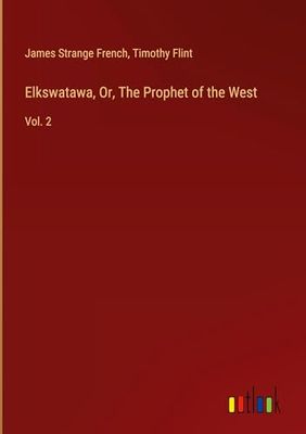 Elkswatawa, Or, The Prophet of the West: Vol. 2