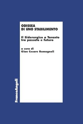Odissea di uno stabilimento. Il Siderurgico a Taranto tra passato e futuro