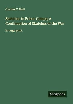 Sketches in Prison Camps; A Continuation of Sketches of the War: in large print