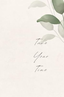 Take Your Time: Task List Manager, Lined Note, Positive Affirmation, Journal