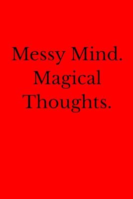 Messy Mind. Magical Thoughts.: 6 x 9 Blank Lined Notebook Journal - Funny Saying Sarcastic Work Gag Gift for Office Coworkers, Employees, Adults, Boss.