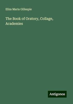 The Book of Oratory, Collage, Academies