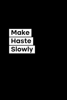 Make Haste Slowly: 120 Pages Blank Lined Notebook Journal