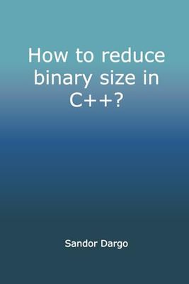 How to reduce binary size in C++