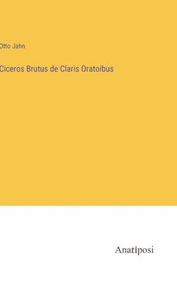 Ciceros Brutus de Claris Oratoibus