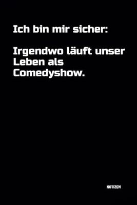 Ich bin mir sicher: irgendwo läuft unser Leben als Comedyshow.: Notizbuch. DIN A5 | 100 linierte Seiten für Ideen und Gedanken | Büro, Schule, Universität | Softcover | mit witzigem Spruch!