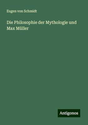 Die Philosophie der Mythologie und Max Müller