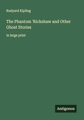 The Phantom 'Rickshaw and Other Ghost Stories: in large print