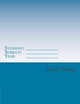 Tom's Notes: A Student Academic Class Copybook