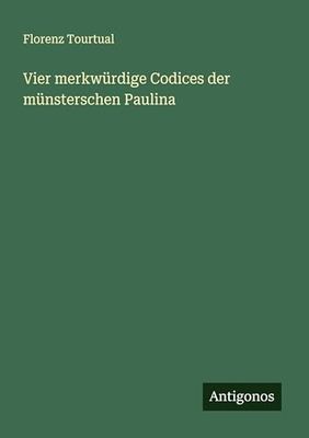 Vier merkwürdige Codices der münsterschen Paulina